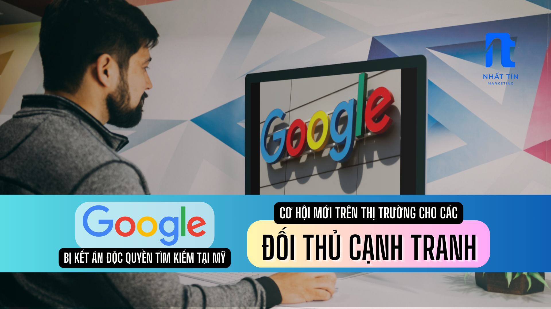 Tin tức Marketing: Google bị kết án độc quyền tìm kiếm tại Mỹ, bước ngoặt cho các đối thủ cạnh tranh trên thị trường