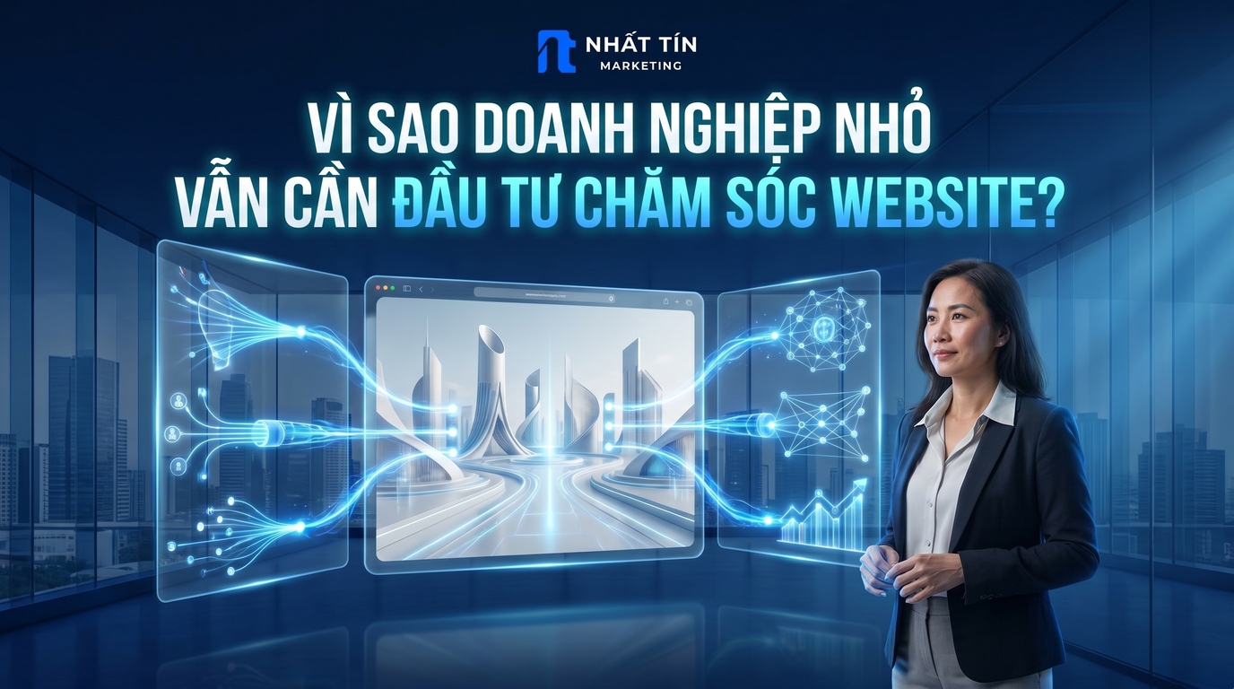 Vì Sao Doanh Nghiệp Nhỏ Vẫn Cần Đầu Tư Chăm Sóc Website?